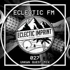 Eclectic FM Vol. 027 - UNKWN Guest Mix