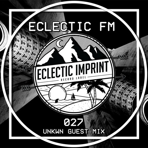 Eclectic FM Vol. 027 - UNKWN Guest Mix
