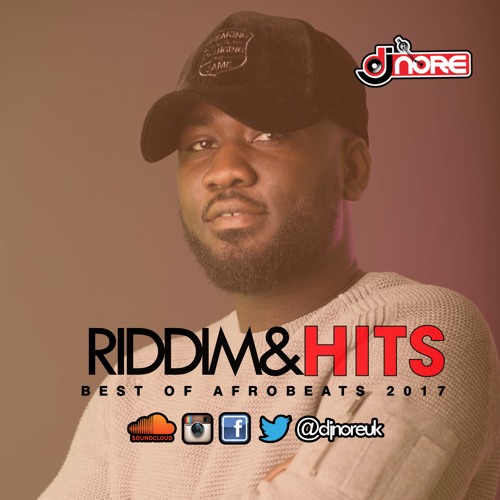 ★ RIDDIM & HITS (BEST OF AFROBEATS 2017) ★ BY DJ NORE ★