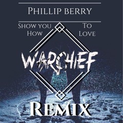 Phillip Berry Show You How To Love (Warchief Remix)