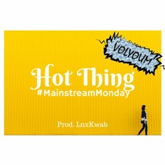 Hot Thing (Prod. LnxKwab) #MainstreamMonday [FREE DL]