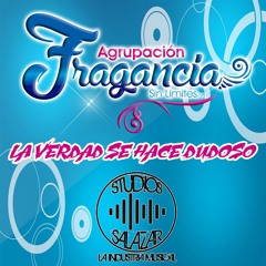 Agrupacion Fragancia - La Verdad Se Hace Dudoso - STUDIOS SALAZAR DJ CRISTOPHER DJP NICOLAS