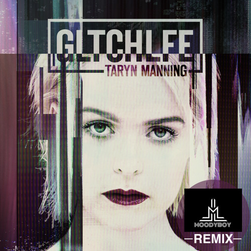 Taryn Manning - GLTCHLFE [Moodyboy Remix]