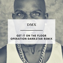 DMX - Get It On The Floor (Dankstar Remix)