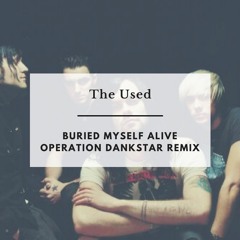 The Used - Buried Myself Alive (Dankstar Remix)