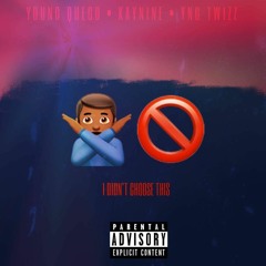 I Didn't Choose (Feat. YNG Twizz & QC)
