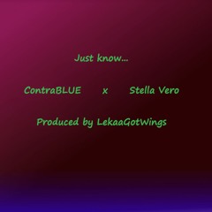 Just Know - ContraBLUE x Stella Vero - Produced by LekaaGotWings