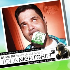 24.05.2017 - ToFa Nightshift mit 3 Stunden Grille in the Mix