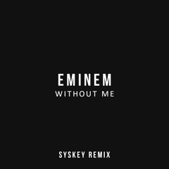 Eminem - Without Me (Syskey Remix) [FREE]