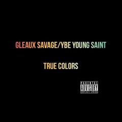 Gleaux Savage feat. Ybe Young Saint -True Colors