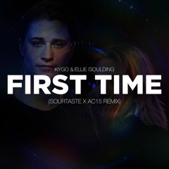 Kygo & Ellie Goulding - First Time (Sourtaste X AC15 Remix)