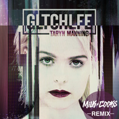 Taryn Manning - GLTCHLFE [MILK N COOKS Remix]