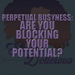 Perpetual Busyness: Are You Blocking Your Potential?