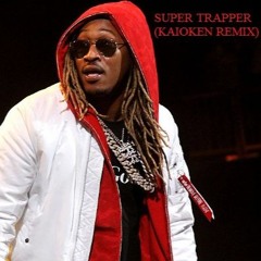 Super Trapper - FUTURE (Kaioken Remix)