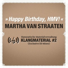 Klangmaterial #02: MARTHA VAN STRAATEN (Birthday-Mix –> 4 Years Hanseatische Materialverwaltung)