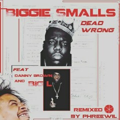 Biggie Smalls "Dead Wrong" remix by Phreewil feat Danny Brown and Big L