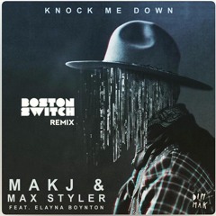 Makj & Max Styler - Knock Me Down ft. Elayna Boynton (Boston Switch Remix)