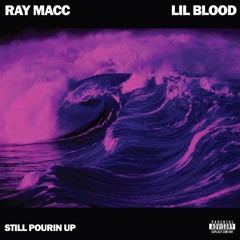 Ray Macc - Still Pourin Up ft. Lil Blood (Prod. by Jay GP Bangz)
