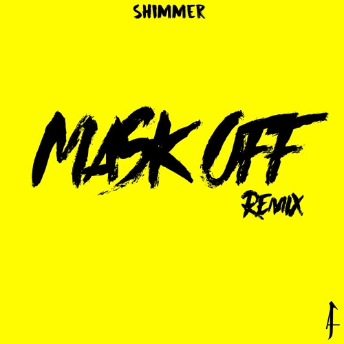 Shimmer - MASK OFF Remix