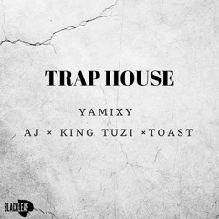 Traphouse (Ft. AJ, King Tuzi & Toast)