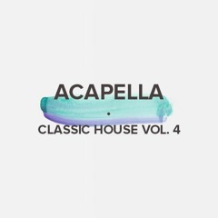 Acapella Classic House Vol. 4 (FREE DOWNLOAD)