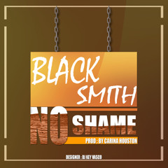 Blacksmith - No Shame (Prod By Carina Houston)