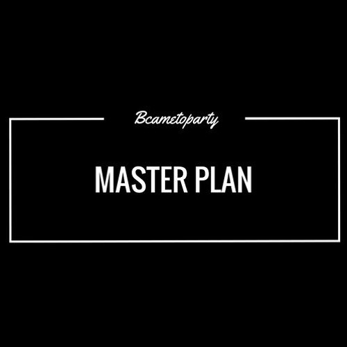 BcametoParty - Master Plan