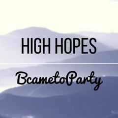 BcametoParty - High Hopes