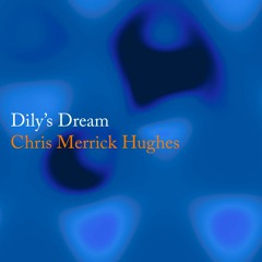 Chris Merrick Hughes - Dily's Dream