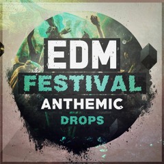 EDM Festival Anthemic Drops