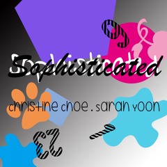 "Sophisticated" by Christine Choe & Sarah Yoon