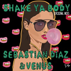 Sebastian Diaz & Venus - Shake Ya Body (BUY = FREE DOWNLOAD)