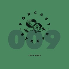 STRCTR PODCAST009 | JOSH MACE