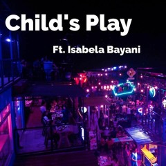 Child's Play ft. Isabela Bayani