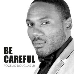 Rogelio Douglas Jr – Be Careful