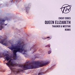 Cheat Codes - Queen Elizabeth (Thauner & Westvik Remix)