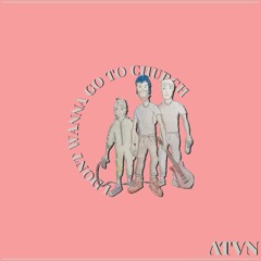 I Don't Wanna go to Church