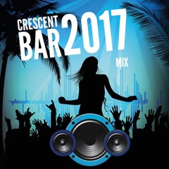 Crescent Bar 2017 Mix