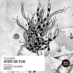 Goraieb - Ayer Se Fue (Luciano Scheffer Remix) [BCSA]