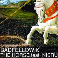 Badfellow K – The Horse (feat. Nisru)