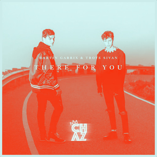 Martin Garrix & Troye Sivan - There For You (CHΛZ Flip)