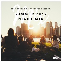 Deep Cntrl & Remy Cooper Present: Summer 2017 Late Night Mix