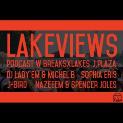 Lakeviews W/ Sophia Eris, DJ Lady Em, Michel B, J - Bird, J - Plaza, Nazeem & Spencer Joles