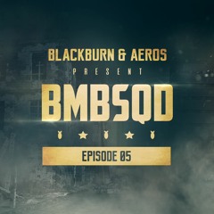 Blackburn & Aeros present BMBSQD - Episode 05 #BSQ5