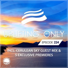 Uplifting Only 224 [No Talking] (incl. Cerulean Sky Guestmix) (May 25, 2017)