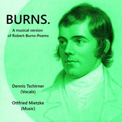Stream DENNIS TSCHIRNER ~Vocalist & Composer~ | Listen to BURNS. (A musical  version of Robert-Burns-Poems) playlist online for free on SoundCloud