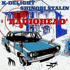 K-Delight & Shinobi Stalin - RADIOHEAD (free download)