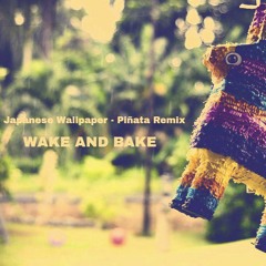 japanese wallpaper - piñata remix (wake and bake edit)