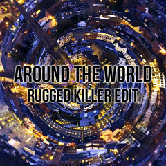 ATC - Around The World (RUGGED Killer Edit)
