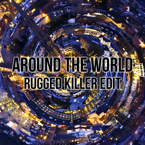 ATC - Around The World (RUGGED Killer Edit)